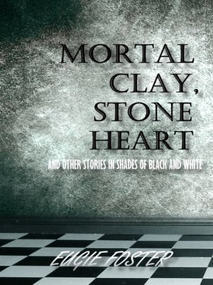 cover image of Mortal Clay, Stone Heart and Other Stories in Shades of Black and White